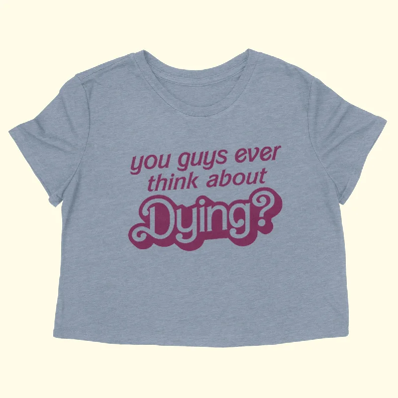 YOU GUYS EVER THINK ABOUT DYING Women's crop shirt-- Chenille Fabric Brocade Fabric Lace Fabric YOU GUYS EVER THINK ABOUT DYING Women's crop shirt-- Chenille Fabric Brocade Fabric Lace Fabric
