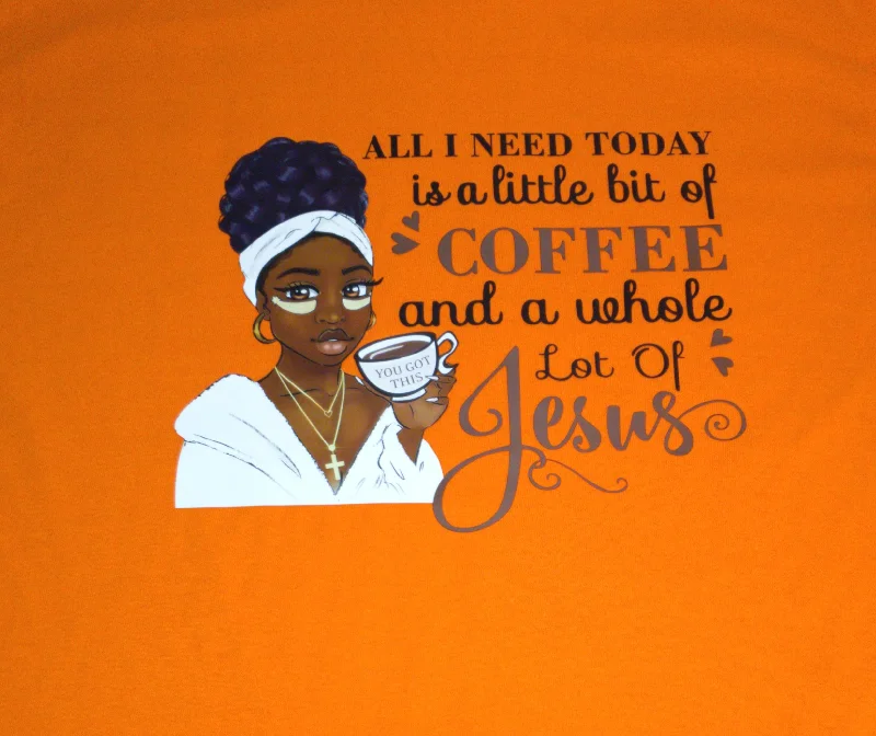 All I Need is Coffee and a Whole lot of Jesus T-Shirt