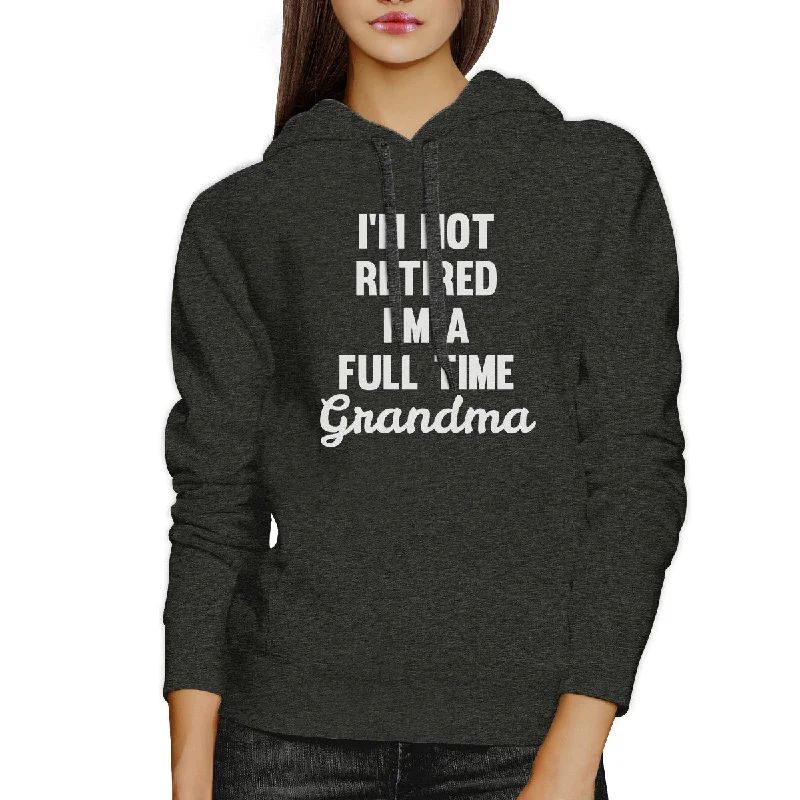 Not Retired Full Time Grandma Dark Grey Funny Gift Idea For Grandma